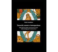 Tarocchi, amore e introspezione: Dalle illusioni della cartomanzia al ruolo della tarologia per la ricerca di sé