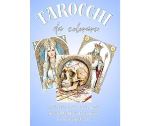 Tarocchi da colorare: All'interno le 22 carte degli arcani maggiori da colorare e il loro significato