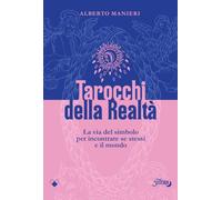 Tarocchi della realtà. La via del simbolo per incontrare se stessi e il mondo