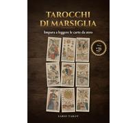 Tarocchi di Marsiglia: Impara a leggere le carte da zero