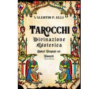Tarocchi divinazione esoterica. Misteri templari nei tarocchi