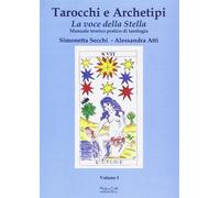 Tarocchi e Archetipi. La Voce della Stella. Manuale Teorico Pratico di Tarologia