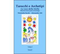 Tarocchi e archetipi. Manuale teorico pratico di tarologia. Vol. 1: La voce della stella
