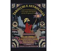 Tarocchi e astrologia. I segreti dell'Astromanzia e una mappa dell'identità astrale di ognuno di noi. Con 78 carte
