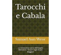 Tarocchi e Cabala: La conoscenza sacra dell'angelo Metratron / Enoch negli Arcani Maggiori