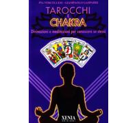 Tarocchi e chakra. Divinazioni e meditazioni per conoscere se stessi. Con ...