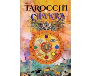 Tarocchi e Chakra: Libera i tuoi blocchi energetici ed emotivi, migliora la tua energia vitale, il tuo stato d'animo e guarisci le emozioni con il tarocco terapeutico. - Guarigione dei Chakra