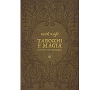 Tarocchi e magia. Il tesoro nascosto nelle immagini