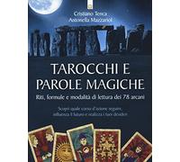 Tarocchi e parole magiche. Riti, formule e modalità di lettura dei 78 arcani