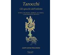 Tarocchi. Gli specchi dell'infinito. Storia, filosofia, simboli, alchimia, cartomanzia pratica