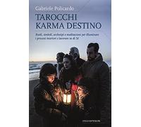 Tarocchi karma destino. Ruoli, simboli, archetipi e meditazioni per illuminare i processi interiori e lavorare su di sé