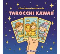 Tarocchi Kawaii - Libro da colorare carte: Arcani maggiori e minori in versione adorabile, cute e cozy, tarot per adulti e giovani