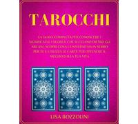 Tarocchi La Guida Completa per Conoscere I Significati e I Segreti Che Si Celano