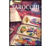 Tarocchi. Le origini, gli arcani, le combinazioni