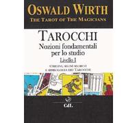 Tarocchi. Nozioni fondamentali per lo studio. Vol. 1: Origini, segni segreti e simbologia dei tarocchi.