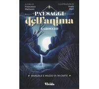 TAROCCHI PAESAGGI DELL'ANIMA - MANUALE E MAZZO DI 78 CARTE - FRANCESCA MATTEONI