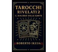 Tarocchi rivelati 2: il dialogo delle carte