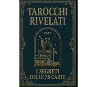 Tarocchi rivelati: i segreti delle 78 carte
