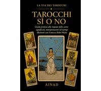 Tarocchi Sì o No: Guida pratica alle risposte delle carte: significati, interpretazioni ed esempi illustrati con il mazzo Rider-Waite: 5