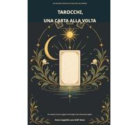 Tarocchi, una carta alla volta: Il metodo pratico di quattro settimane per iniziare da zero, leggere le immagini e fare domande migliori