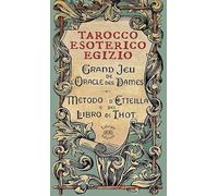 TAROCCO ESOTERICO EGIZIO. METODO DI ETTEILLA E DEL LIBRO DI THOT. CON 78 CARTE