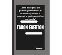 TARON EGERTON: Detrás de las gafas y el glamour: ¿Fue el talento, el momento oportuno o la tenacidad lo que lo convirtió en una estrella?