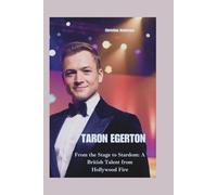 TARON EGERTON: From the Stage to Stardom: A British Talent from Hollywood Fire