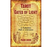Tarot and the Gates of Light: A Kabbalistic Path to Liberation by Horn, Mark