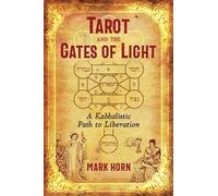 Tarot and the Gates of Light: A Kabbalistic Path to Liberation by Horn, Mark