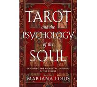 Tarot and the Psychology of the Soul: Exploring the Archetypal Mirrors of the Psyche