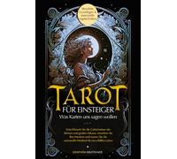 Tarot-Buch für Einsteiger - Was Karten uns sagen wollen: Entschlüsseln Sie die Geheimnisse der großen und kleinen Arkana, erweitern Sie Ihre Intuition und nutzen Sie die universelle Weisheit.