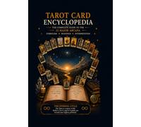 Tarot Card Encyclopedia: Complete Meanings, Symbolism, Reversed Cards and Card Combinations