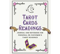 Tarot Cards Readings: Journal and Notebook To Organize and Keep Track Of Your Personal or Customer's Tarot Readings.