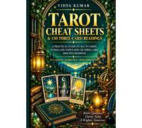 Tarot Cheat Sheets & Three-Card Readings: A Practical Guide to All 78 Cards, 25 Real-Life Topics and 150 Three-Card Practice Readings