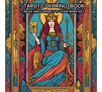 TAROT COLORING BOOK FOR ADULTS: RELAX AND CONNECT WITH YOUR INNER SELF