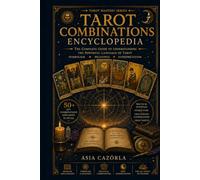 Tarot Combinations Encyclopedia: Thousands of Practical Meanings for Tarot Card Combinations (I Edition)