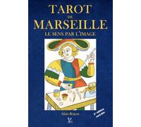 Tarot de Marseille le sens par l'image: Les clés pour décoder les arcanes majeurs et mineurs et comprendre le système du tarot de Marseille
