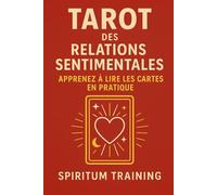 Tarot des Relations Sentimentales: Apprenez à Lire les Cartes en Pratique