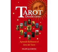 Tarot desde cero: Aprende fácilmente el Arte del Tarot