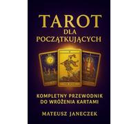 Tarot dla początkujących - kompletny przewodnik do wróżenia kartami
