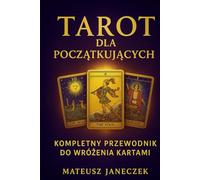 Tarot dla początkujących - kompletny przewodnik do wróżenia kartami