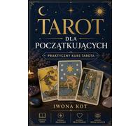Tarot dla początkujących: Praktyczny kurs tarota