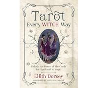 Tarot Every Witch Way: Unlock the Power of the Cards for Spellcraft & Magic