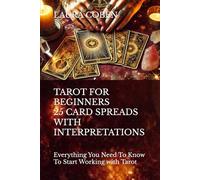 TAROT FOR BEGINNERS. 25 CARD SPREADS WITH INTERPRETATIONS: Everything You Need To Know To Start Working with Tarot