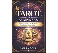 Tarot for Beginners: A Practical Guide to Card Meanings, Spreads, and Numerology