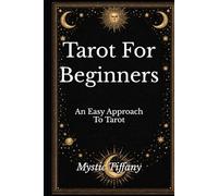 Tarot For Beginners: An Easy Approach To Tarot