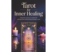 Tarot for Inner Healing: Using the Arcana as a Mirror for Self-Discovery and Emotional Shadow Work