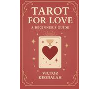 Tarot for Love : A Beginners Guide: Learn how to read tarot about love and relationships, Become your own tarot reader!