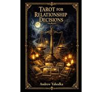 Tarot for Relationship Decisions: Making Clear Choices When Love Feels Uncertain