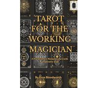 Tarot For the Working Magician: A Practitioner's Manual on the Cards as Operative Tools: Practical Tarot Spells for Manifestation, Control, and Real-World Results
